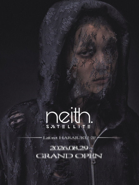 【neith. SATELLITE】8.29(土)GRAND OPEN.